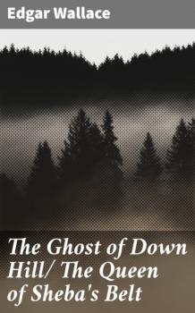 Читать The Ghost of Down Hill/ The Queen of Sheba's Belt - Edgar Wallace