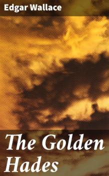 Читать The Golden Hades - Edgar Wallace