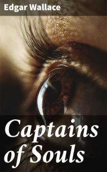Читать Captains of Souls - Edgar Wallace