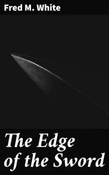 Читать The Edge of the Sword - Fred M. White