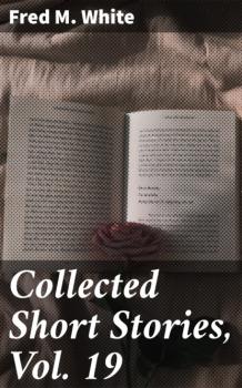 Читать Collected Short Stories, Vol. 19 - Fred M. White