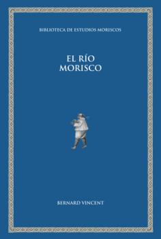 Читать El río morisco - Bernard Vincent