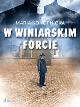 Читать W winiarskim forcie - Maria Konopnicka