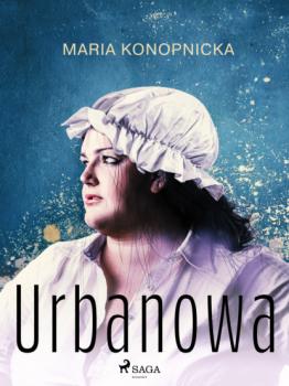Читать Urbanowa - Maria Konopnicka