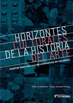 Читать Horizontes culturales de la historia del arte: aportes para una acción compartida en Colombia - Diego Salcedo Fidalgo