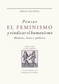 Читать Pensar el feminismo y vindicar el humanismo - Amelia Valcárcel Bernaldo de Quirós