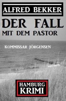 Читать Der Fall mit dem Pastor: Kommissar Jörgensen Hamburg Krimi - Alfred Bekker