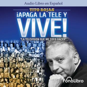 Читать Apaga la Tele y Vive (abreviado) - Tito Rojas