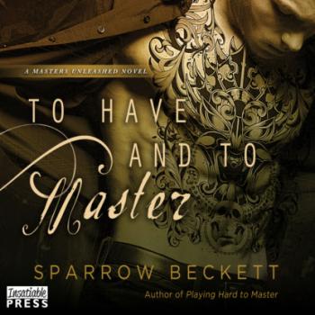 Читать To Have and To Master - Masters Unleashed, Book 3 (Unabridged) - Sparrow Beckett