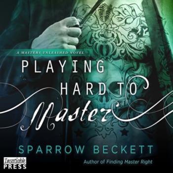 Читать Playing Hard to Master - Masters Unleashed, Book 2 (Unabridged) - Sparrow Beckett