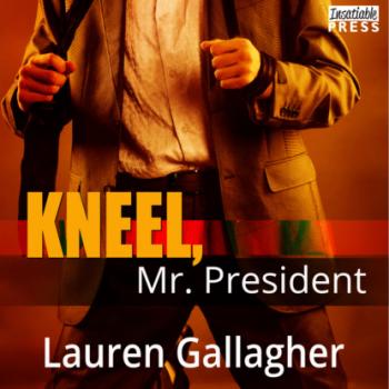 Читать Kneel, Mr. President (Unabridged) - Lauren Gallagher M.