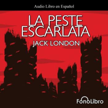 Читать La Peste Escarlata (abreviado) - Jack London