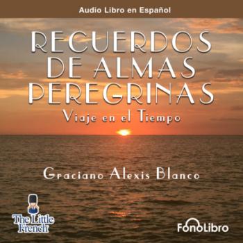 Читать Recuerdos de Almas Peregrinas (abreviado) - Graciano Alexis Blanco