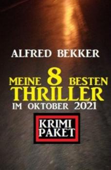 Читать Meine 8 besten Thriller im Oktober 2021: Krimi Paket - Alfred Bekker