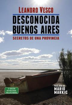 Читать Desconocida Buenos Aires. Secretos de una provincia - Leandro Vesco