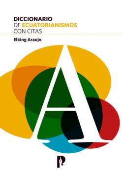 Читать DICCIONARIO DE ECUATORIANISMOS CON CITAS - Elking Araujo