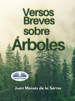 Читать Versos Breves Sobre Árboles - Dr. Juan Moisés De La Serna