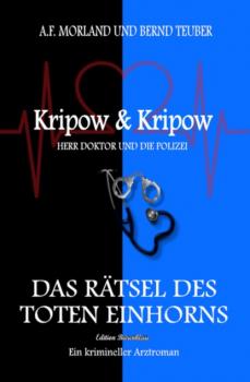 Читать Das Rätsel des toten Einhorns Kripow & Kripow Herr Doktor und die Polizei - A. F. Morland