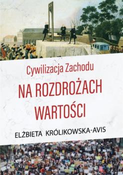 Читать Cywilizacja Zachodu na rozdrożach wartości - Elżbieta Królikowska-Avis