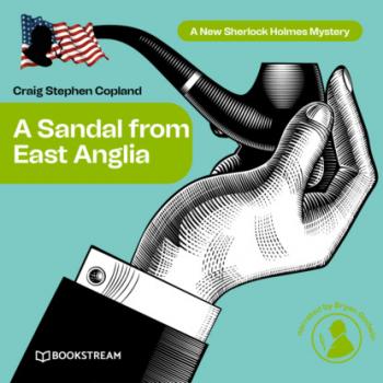 Читать A Sandal from East Anglia - A New Sherlock Holmes Mystery, Episode 3 (Unabridged) - Sir Arthur Conan Doyle