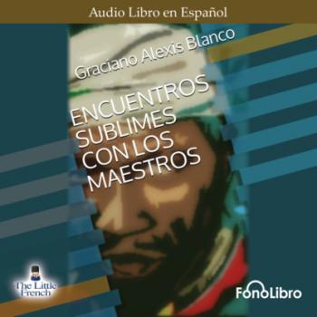 Читать Encuentro Sublime con los Maestros (abreviado) - Graciano Alexis Blanco