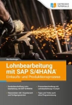 Читать Lohnbearbeitung mit SAP S/4HANA – Einkaufs- und Produktionsprozess - Ilka Dischinger