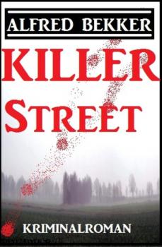 Читать Killer Street: Kriminalroman - Alfred Bekker