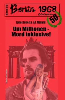 Читать Um Millionen - Mord inklusive! Berlin 1968 Kriminalroman Band 50 - A. F. Morland
