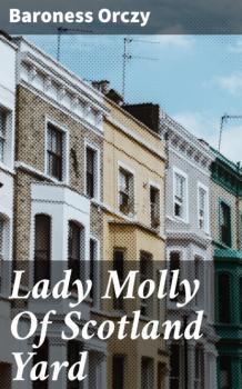 Читать Lady Molly Of Scotland Yard - Baroness  Orczy