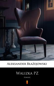 Читать Walizka PZ - Aleksander Błażejowski