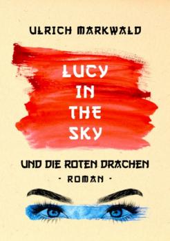 Читать Lucy in the Sky und die Roten Drachen - Ulrich Markwald
