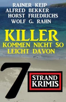 Читать Killer kommen nicht so leicht davon: 7 Strand Krimis - Alfred Bekker