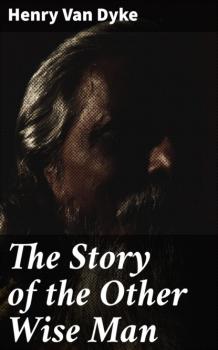 Читать The Story of the Other Wise Man - Henry Van Dyke