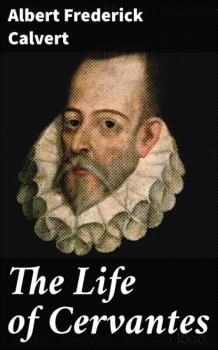 Читать The Life of Cervantes - Albert Frederick Calvert