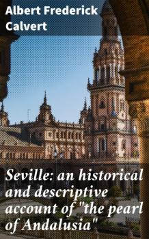 Читать Seville: an historical and descriptive account of 