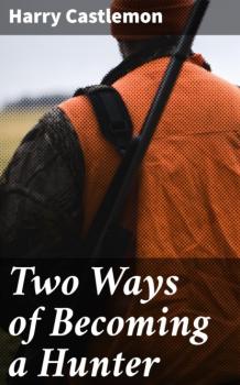 Читать Two Ways of Becoming a Hunter - Castlemon Harry