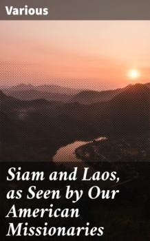 Читать Siam and Laos, as Seen by Our American Missionaries - Various