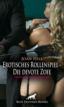 Читать Erotisches Rollenspiel - Die devote Zofe | Erotische Geschichte - Joan Hill