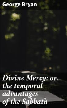 Читать Divine Mercy; or, the temporal advantages of the Sabbath - George Sands Bryan