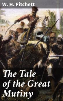 Читать The Tale of the Great Mutiny - W. H. Fitchett
