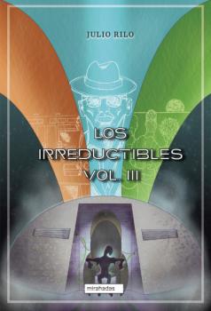 Читать Los irreductibles III - Julio Rilo