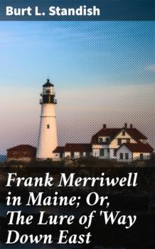 Читать Frank Merriwell in Maine; Or, The Lure of 'Way Down East - Burt L. Standish