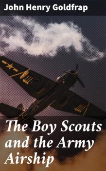 Читать The Boy Scouts and the Army Airship - John Henry Goldfrap