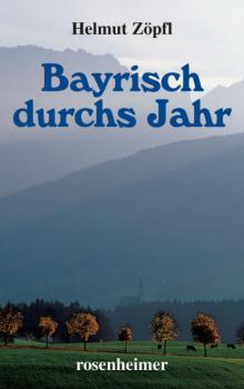 Читать Bayrisch durchs Jahr - Helmut Zöpfl