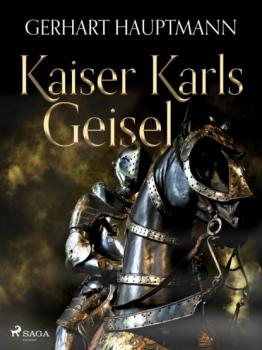 Читать Kaiser Karls Geisel - Gerhart Hauptmann