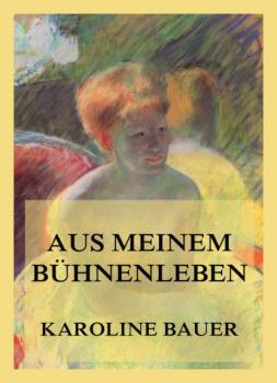 Читать Aus meinem Bühnenleben - Karoline Bauer
