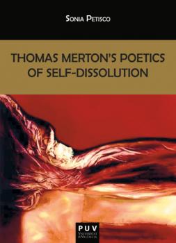 Читать Thomas Merton's Poetics of Self-Dissolution - Sonia Petisco Martínez