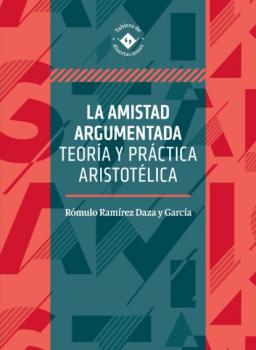 Читать La amistad argumentada - Rómulo Ramírez Daza y García