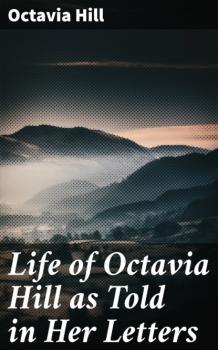 Читать Life of Octavia Hill as Told in Her Letters - Octavia Hill