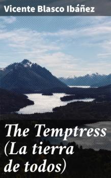 Читать The Temptress (La tierra de todos) - Vicente Blasco Ibanez